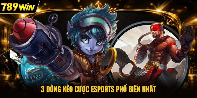 3 dòng kèo cược esports phổ biến nhất