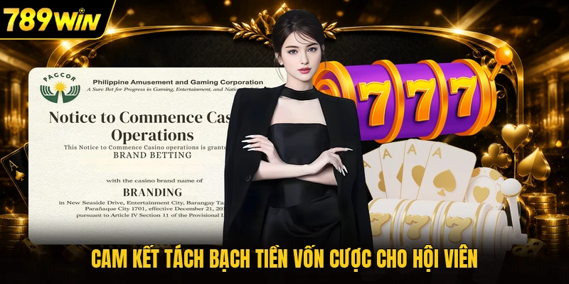Cam kết tách bạch tiền vốn cược cho hội viên