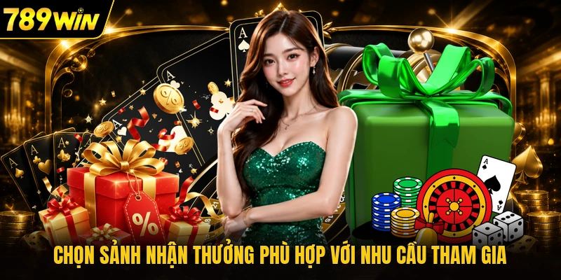 Chọn sảnh nhận thưởng phù hợp với nhu cầu tham gia