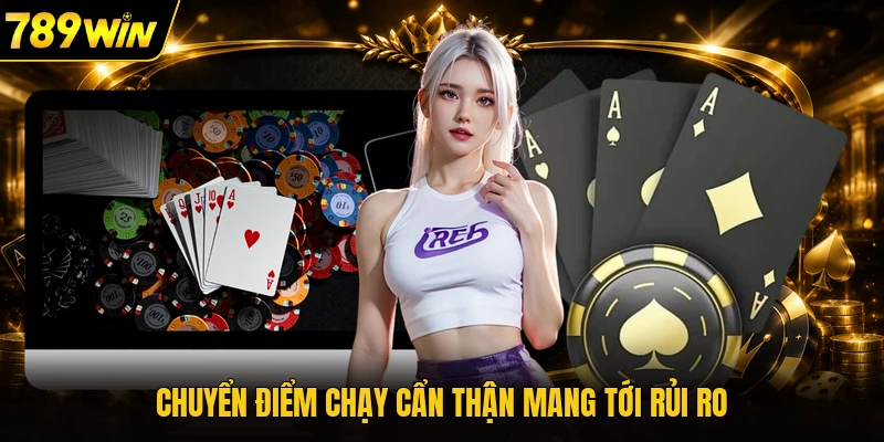 Chuyển điểm chạy cẩn thận mang tới rủi ro