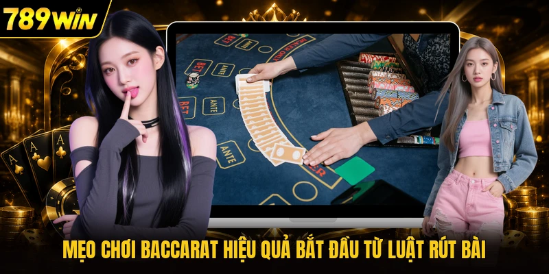 Mẹo chơi baccarat hiệu quả bắt đầu từ luật rút bài