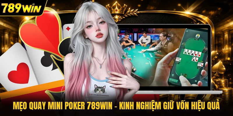 Mẹo Quay Mini Poker 789WIN - Kinh Nghiệm Giữ Vốn Hiệu Quả