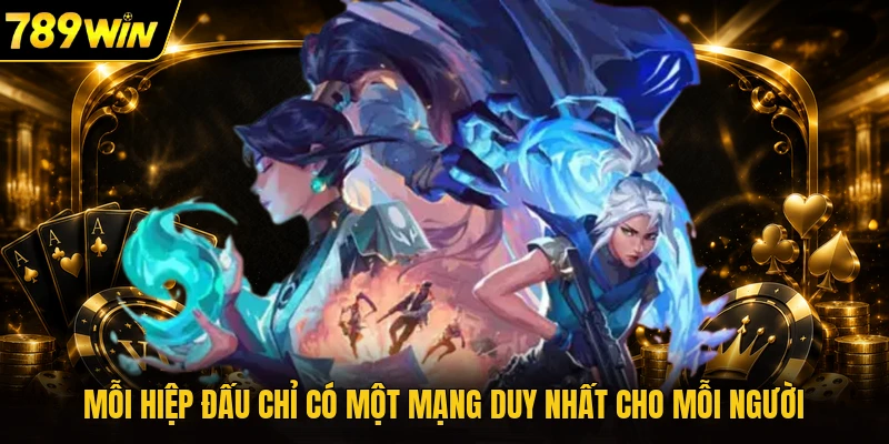 Mỗi hiệp đấu chỉ có một mạng duy nhất cho mỗi người