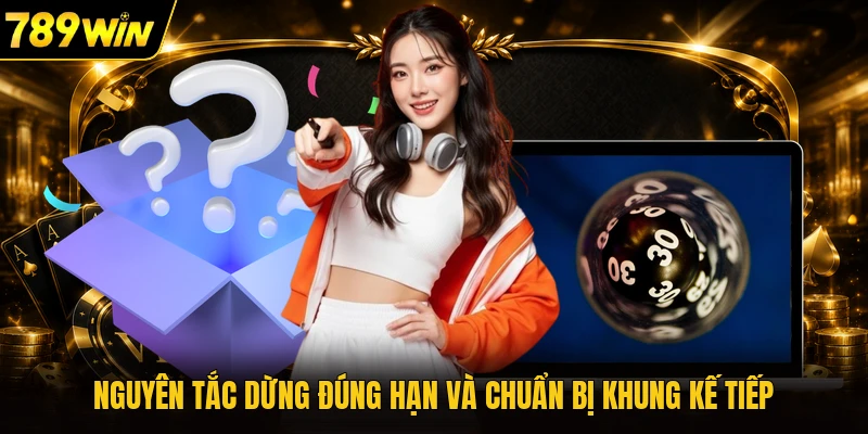 Nguyên tắc dừng đúng hạn và chuẩn bị khung kế tiếp