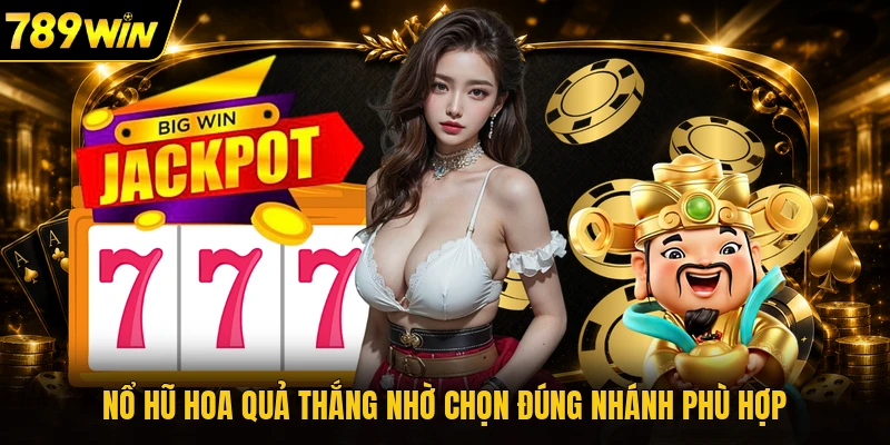 Nổ hũ hoa quả thắng nhờ chọn đúng nhánh phù hợp