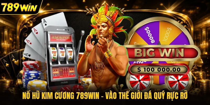 Nổ Hũ Kim Cương 789WIN - Vào Thế Giới Đá Quý Rực Rỡ
