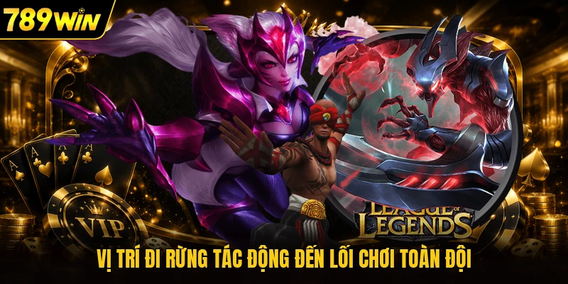 Vị trí đi rừng tác động đến lối chơi toàn đội