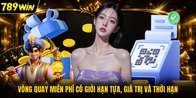 Vòng quay miễn phí có giới hạn tựa, giá trị và thời hạn